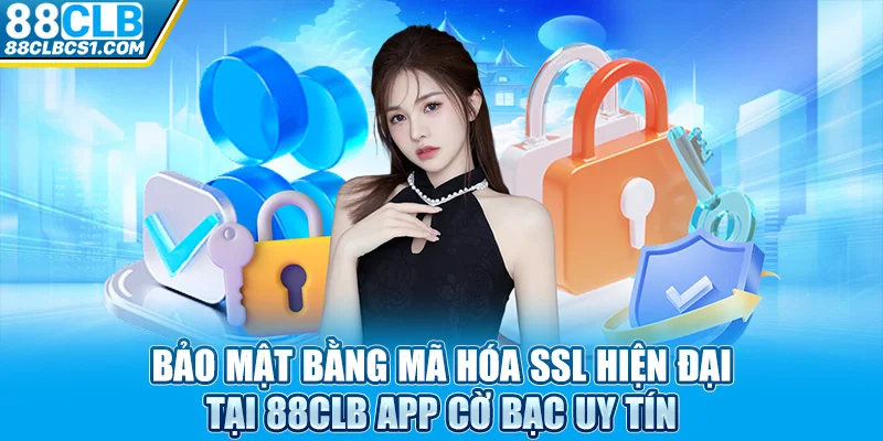 Bảo mật bằng mã hóa SSL hiện đại tại 88CLB app cờ bạc uy tín