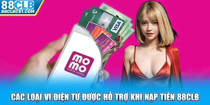 Các loại ví điện tử được hỗ trợ khi nạp tiền 88CLB