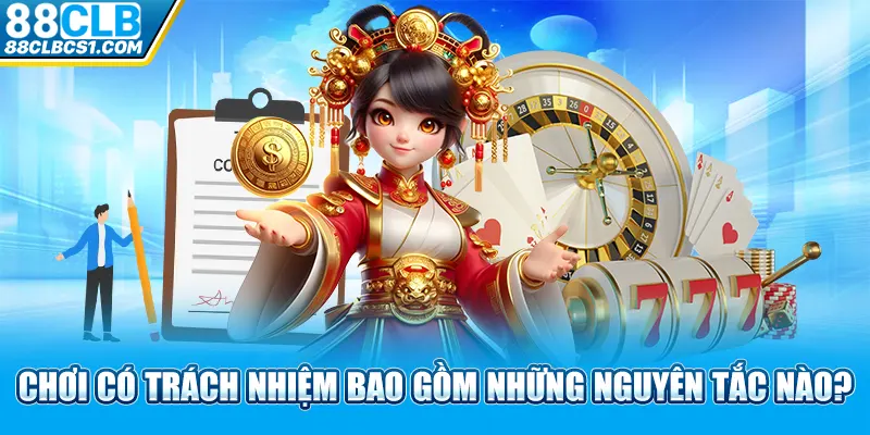 Chơi có trách nhiệm bao gồm những nguyên tắc nào?