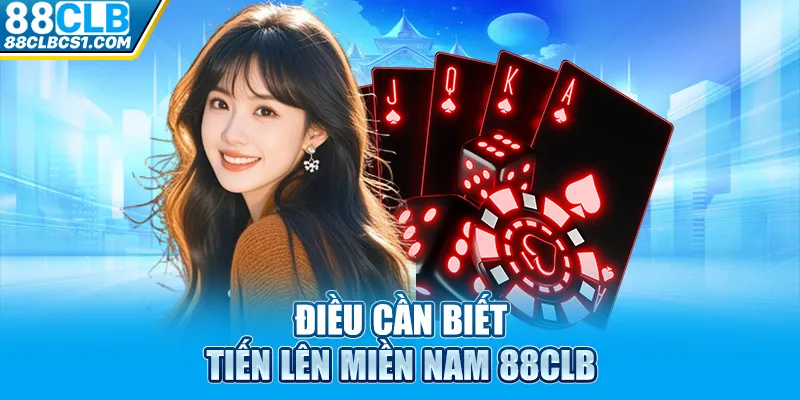 Điều cần biết tiến lên miền Nam 88CLB