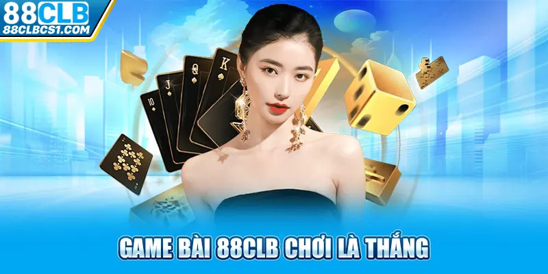 Game bài 88CLB chơi là thắng 