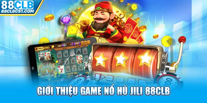 Giới thiệu game nổ hũ Jili 88CLB