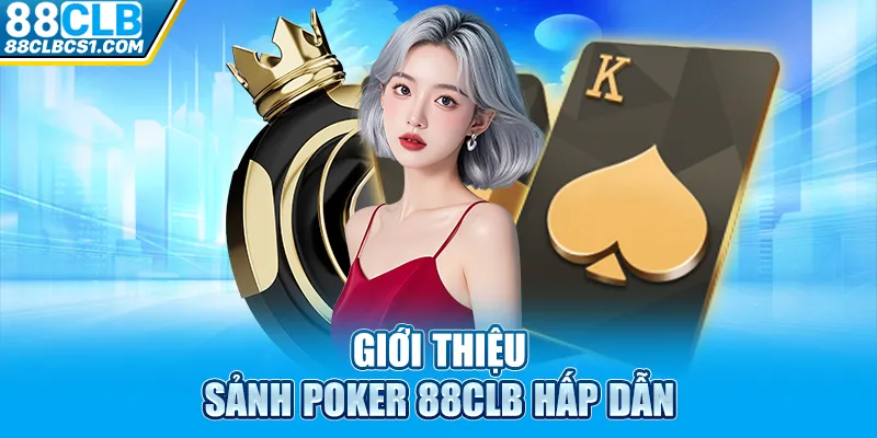 Giới thiệu sảnh poker 88CLB hấp dẫn