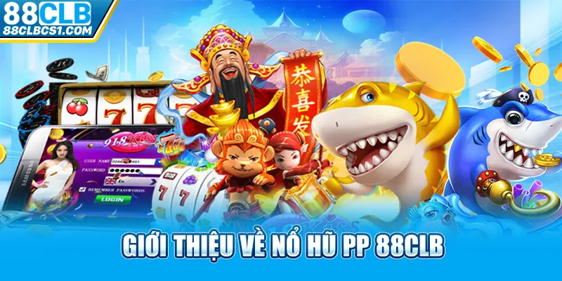 Giới thiệu về nổ hũ PP 88CLB