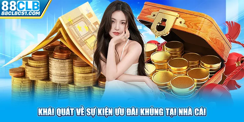 Khái quát về sự kiện ưu đãi khủng tại nhà cái