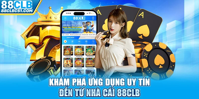 Khám phá ứng dụng uy tín đến từ nhà cái 88CLB