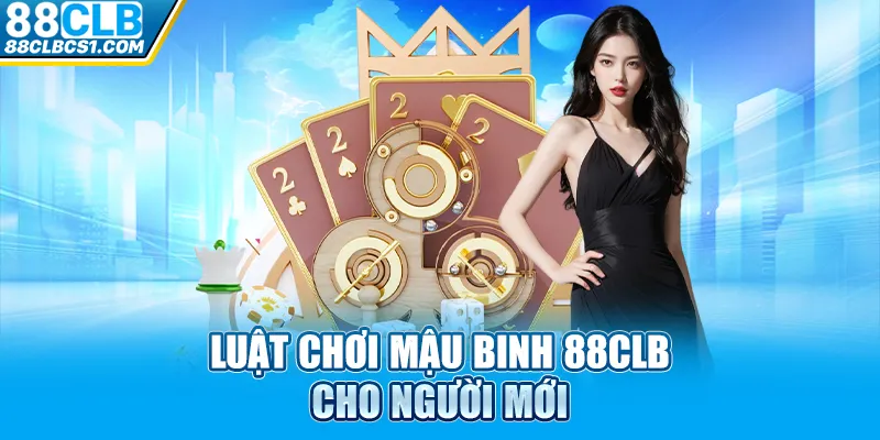 Luật chơi mậu binh 88CLB cho người mới