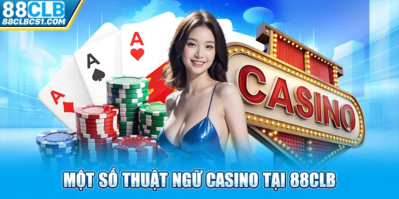 Một số thuật ngữ casino tại 88CLB