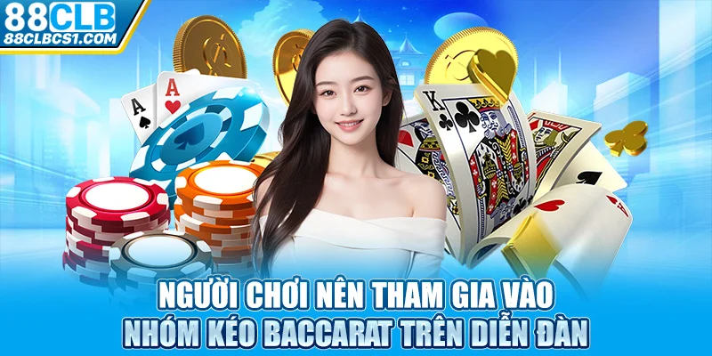 Người chơi nên tham gia vào nhóm kéo Baccarat trên diễn đàn