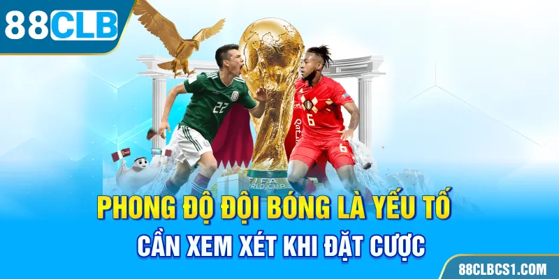 Phong độ đội bóng là yếu tố cần xem xét khi đặt cược