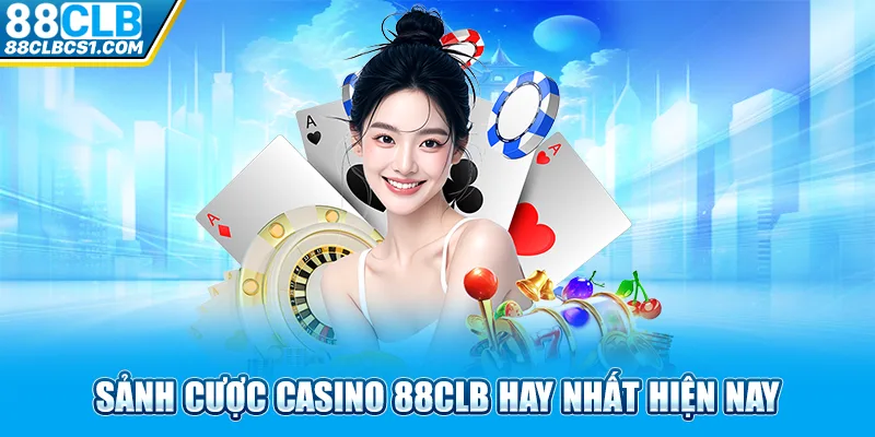 Sảnh cược casino 88CLB hay nhất hiện nay