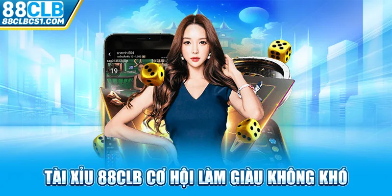 Tài xỉu 88CLB cơ hội làm giàu không khó