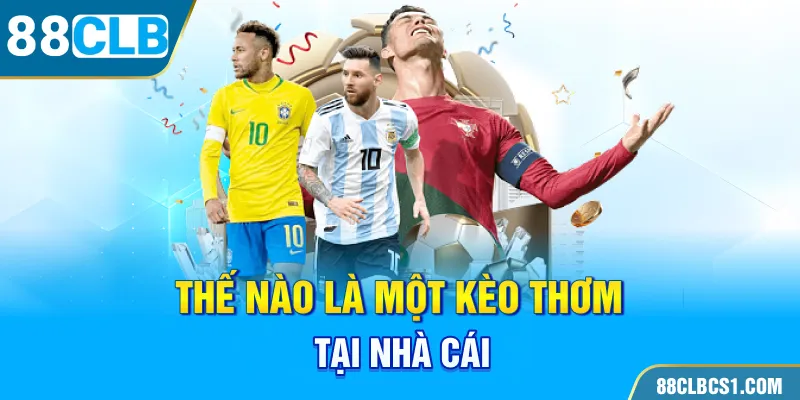 Thế nào là một kèo thơm tại nhà cái