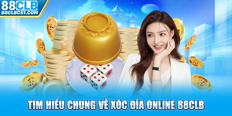 Tìm hiểu chung về xóc đĩa online 88CLB