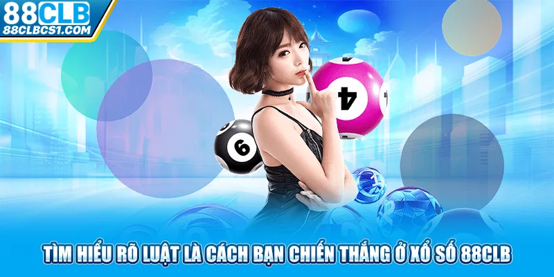 Tìm hiểu rõ luật là cách bạn chiến thắng ở xổ số 88clb