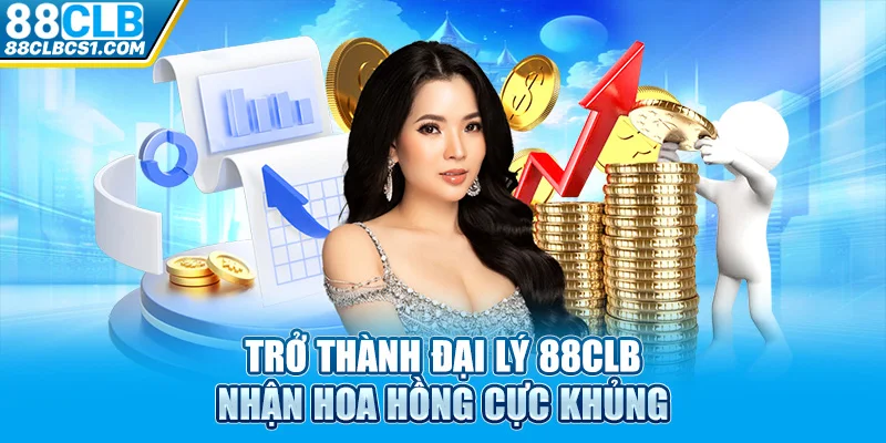 Trở thành đại lý 88CLB nhận hoa hồng cực khủng