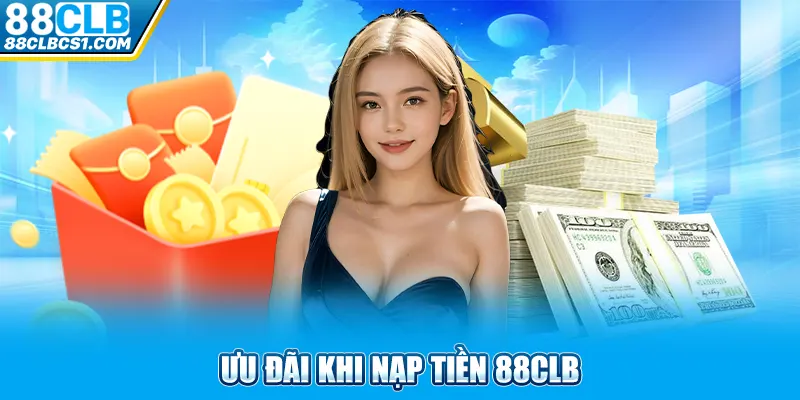 Ưu đãi khi nạp tiền 88CLB