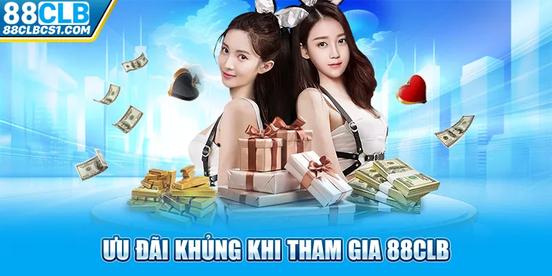 Ưu đãi khủng khi tham gia 88CLB