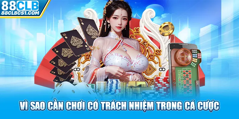 Vì sao cần chơi có trách nhiệm trong cá cược