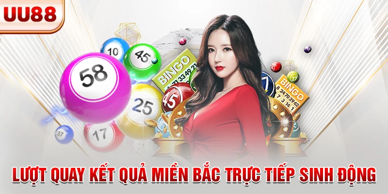 Lượt quay kết quả miền Bắc trực tiếp sinh động