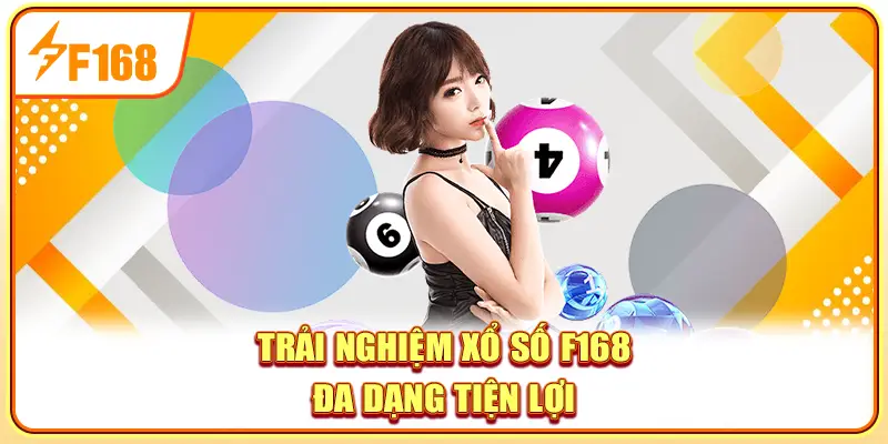 Trải nghiệm xổ số F168 đa dạng tiện lợi